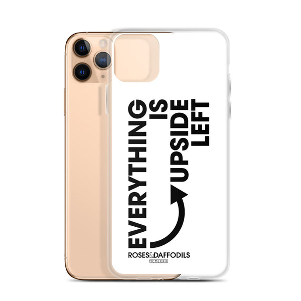 iPhone Case "EVERYTHING IS UPSIDE LEFT"