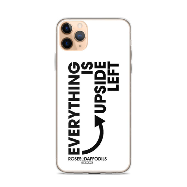 iPhone Case "EVERYTHING IS UPSIDE LEFT"