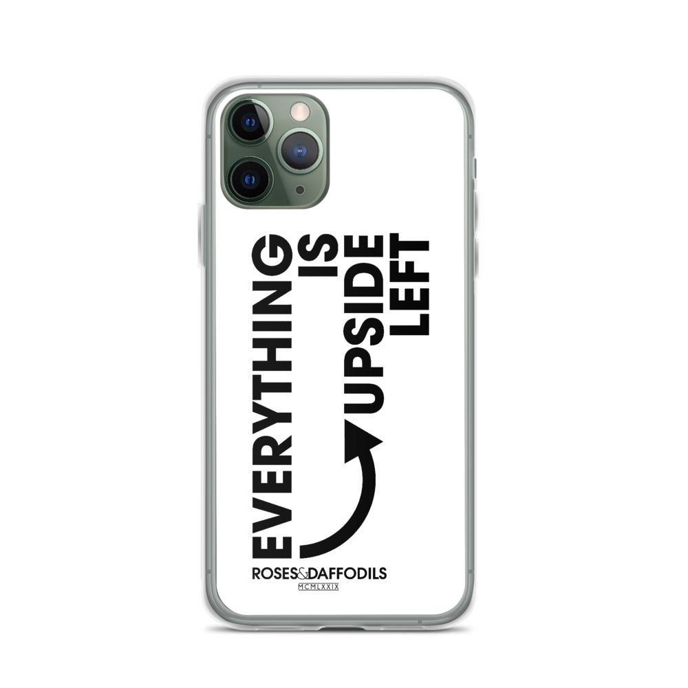 iPhone Case "EVERYTHING IS UPSIDE LEFT"