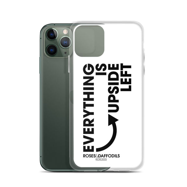 iPhone Case "EVERYTHING IS UPSIDE LEFT"