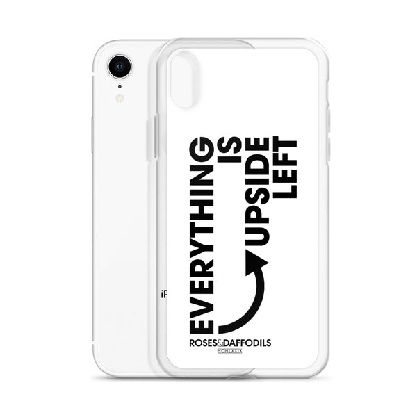 iPhone Case "EVERYTHING IS UPSIDE LEFT"