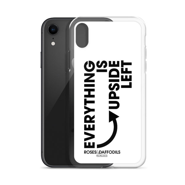 iPhone Case "EVERYTHING IS UPSIDE LEFT"