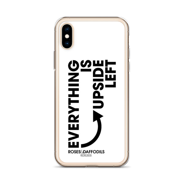 iPhone Case "EVERYTHING IS UPSIDE LEFT"